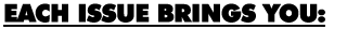 Each issue brings you: